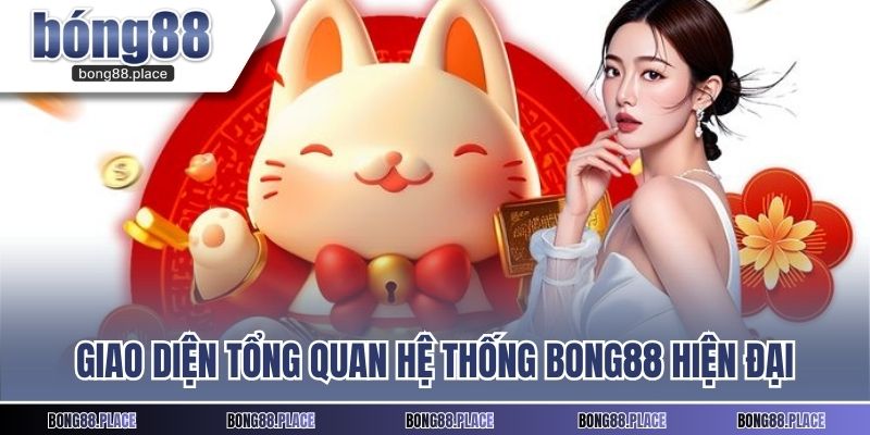 Giao diện tổng quan hệ thống BONG88 hiện đại