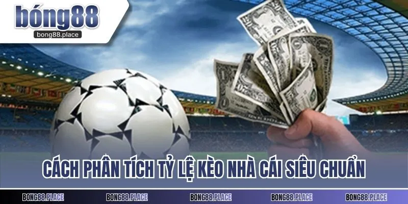 Cách phân tích tỷ lệ kèo nhà cái siêu chuẩn