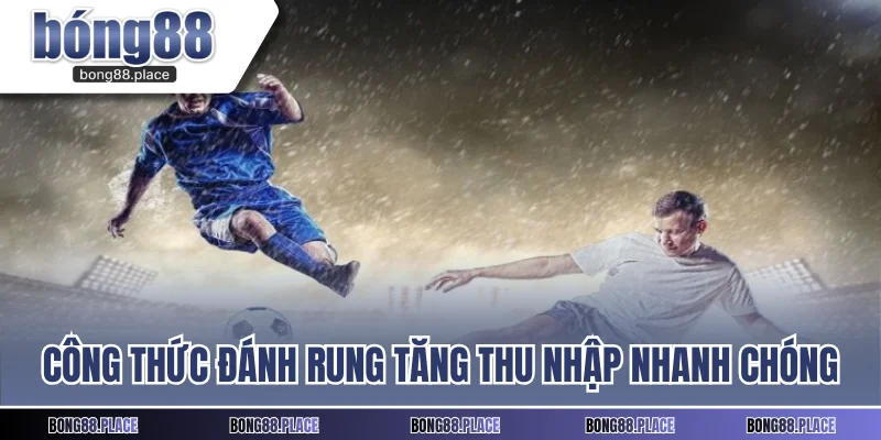 Công thức đánh rung tăng thu nhập nhanh chóng