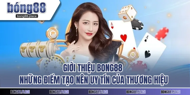 Giới thiệu BONG88 - Những điểm tạo nên uy tín của thương hiệu