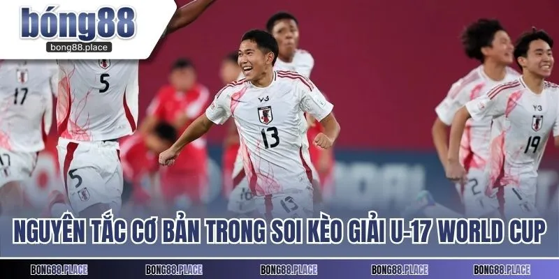 Giới thiệu các nguyên tắc cơ bản trong soi kèo giải U-17 World Cup