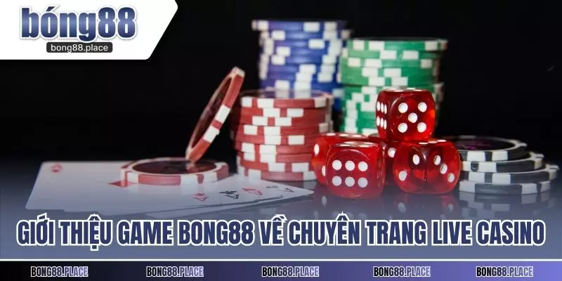 Giới thiệu game Bong88 về chuyên trang live casino