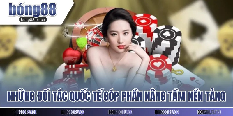 Những đối tác quốc tế góp phần nâng tầm nền tảng
