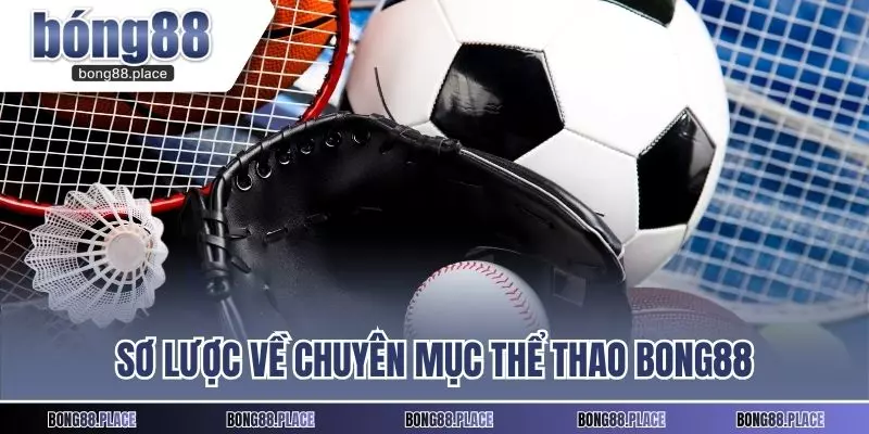 Sơ lược về chuyên mục thể thao Bong88
