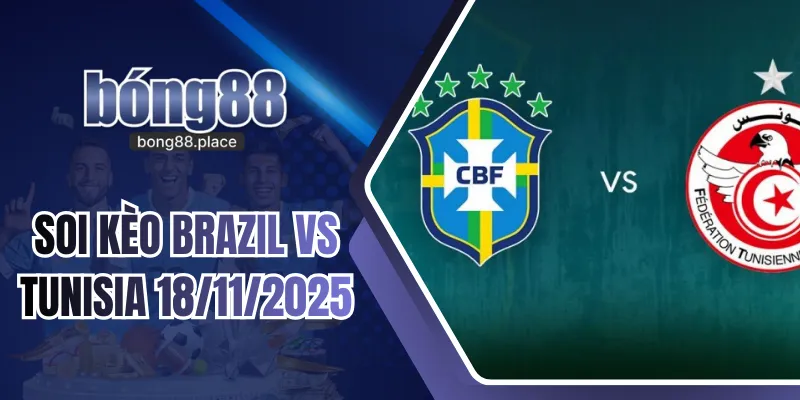 Soi Kèo Brazil Vs Tunisia 18/11/2025, 18h00 - Giao Hữu
