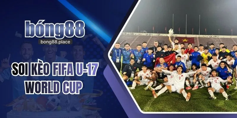 Soi Kèo FIFA U-17 World Cup | Cách Phân Tích Cho Người Mới