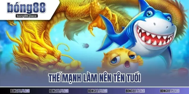 Thế mạnh làm nên tên tuổi