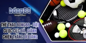 Thể Thao Bong88 – Đặt Cược Cực Đã, Giành Chiến Thắng Dễ Dàng
